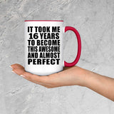 16th Birthday Took 16 Years To Become Awesome & Perfect - 15oz Accent Mug Red