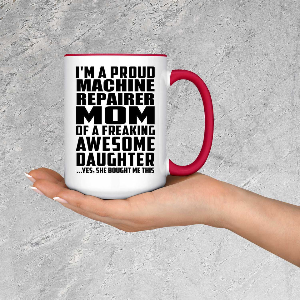 Proud Machine Repairer Mom Of Awesome Daughter - 15oz Accent Mug Red