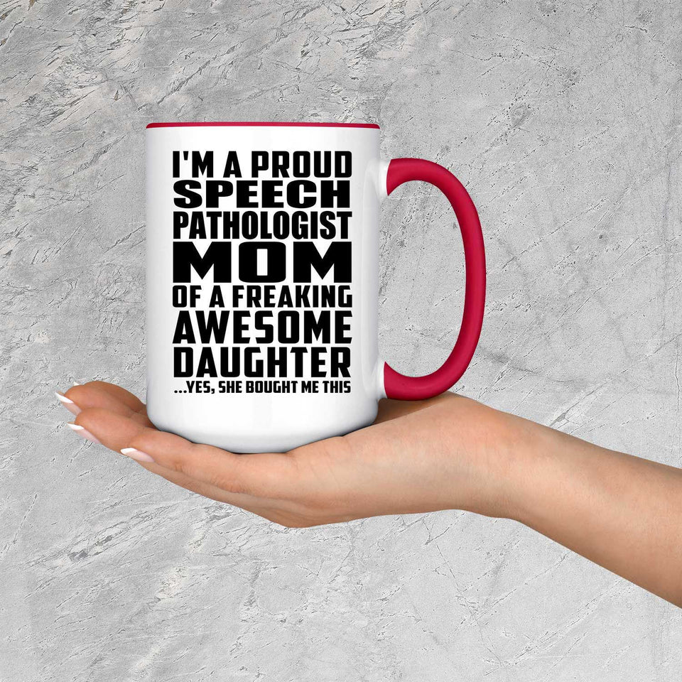 Proud Speech Pathologist Mom Of Awesome Daughter - 15oz Accent Mug Red