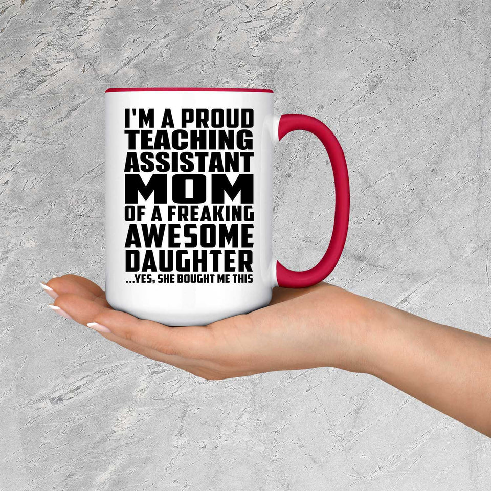 Proud Teaching Assistant Mom Of Awesome Daughter - 15oz Accent Mug Red