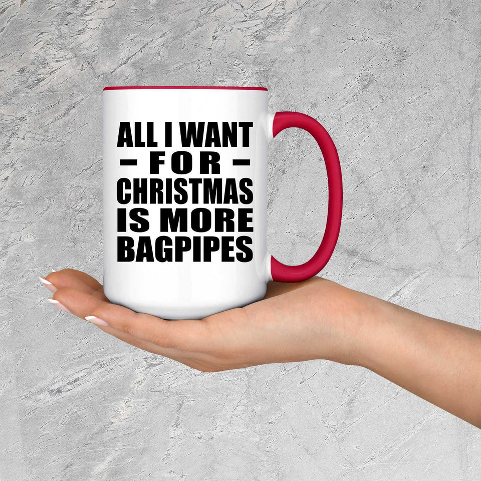 All I Want For Christmas Is More Bagpipes - 15oz Accent Mug Red