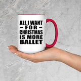 All I Want For Christmas Is More Ballet - 15oz Accent Mug Red