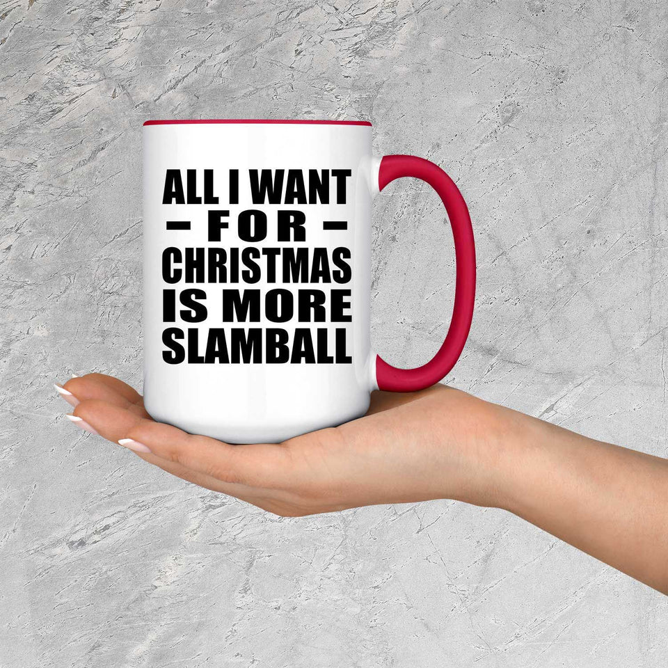 All I Want For Christmas Is More Slamball - 15oz Accent Mug Red