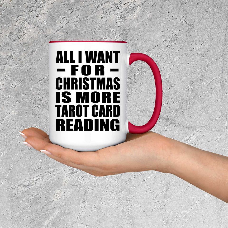 All I Want For Christmas Is More Tarot Card Reading - 15oz Accent Mug Red
