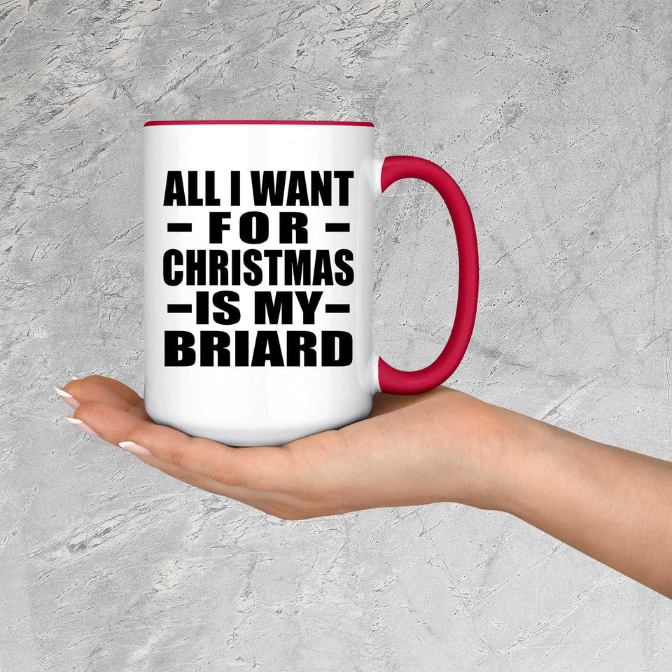 All I Want For Christmas Is My Briard - 15oz Accent Mug Red
