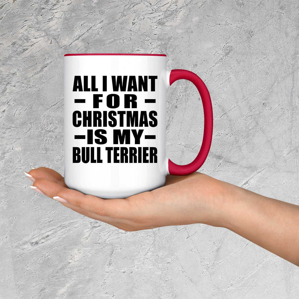 All I Want For Christmas Is My Bull Terrier - 15oz Accent Mug Red