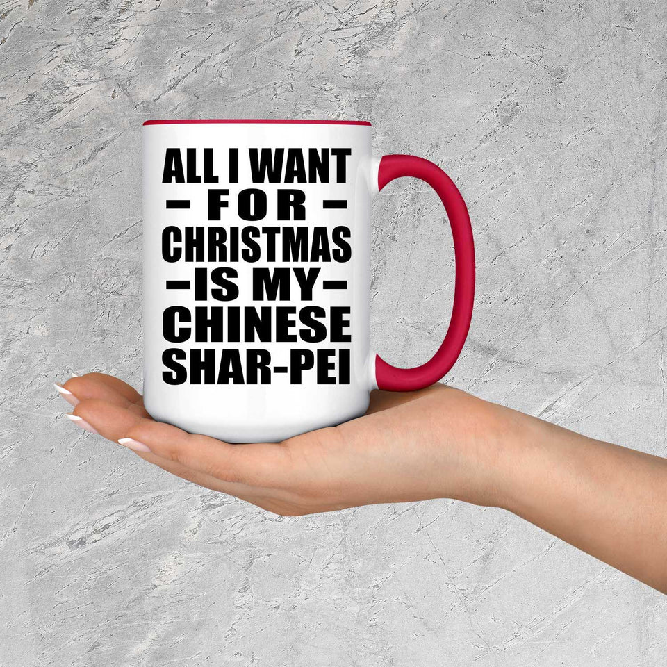 All I Want For Christmas Is My Chinese Shar-Pei - 15oz Accent Mug Red