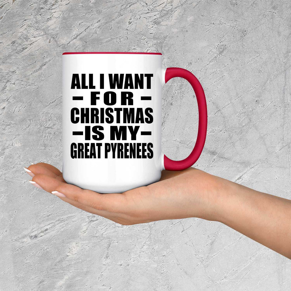All I Want For Christmas Is My Great Pyrenees - 15oz Accent Mug Red
