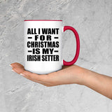 All I Want For Christmas Is My Irish Setter - 15oz Accent Mug Red