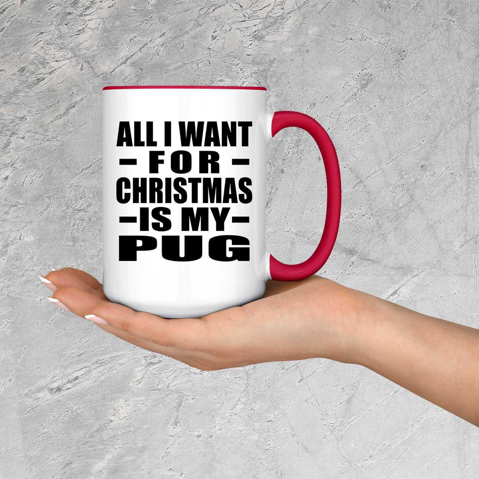 All I Want For Christmas Is My Pug - 15oz Accent Mug Red
