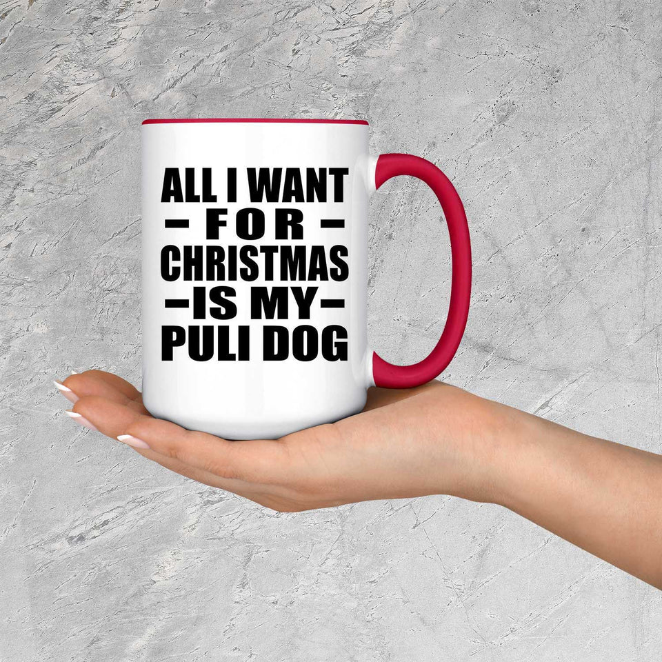 All I Want For Christmas Is My Puli Dog - 15oz Accent Mug Red