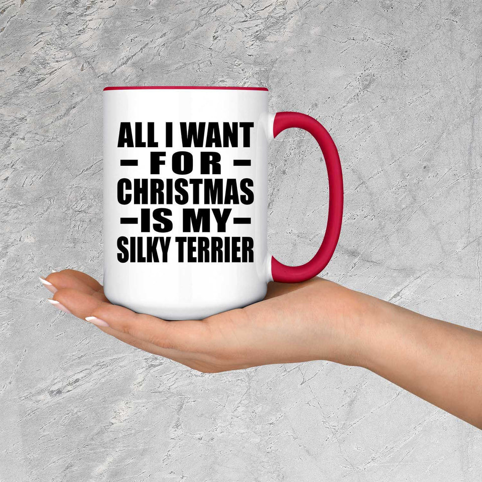 All I Want For Christmas Is My Silky Terrier - 15oz Accent Mug Red