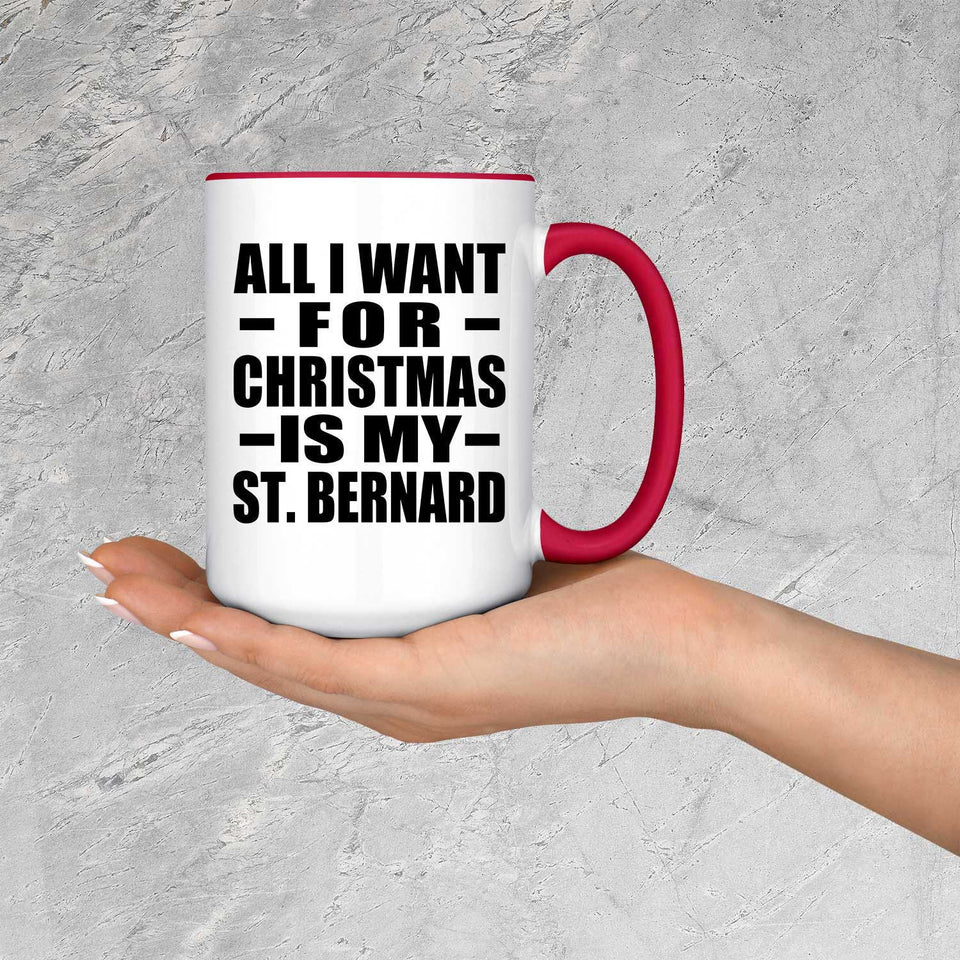 All I Want For Christmas Is My St. Bernard - 15oz Accent Mug Red