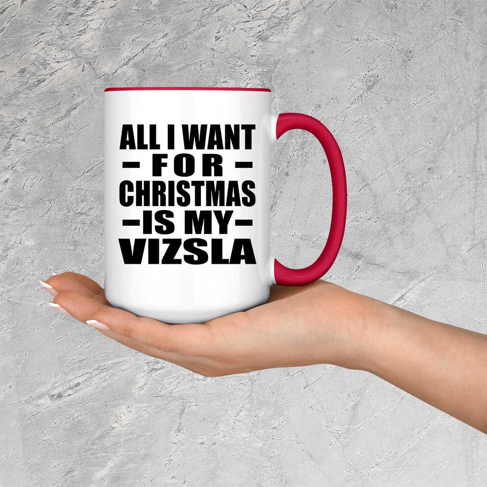 All I Want For Christmas Is My Vizsla - 15oz Accent Mug Red