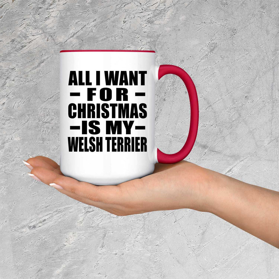 All I Want For Christmas Is My Welsh Terrier - 15oz Accent Mug Red