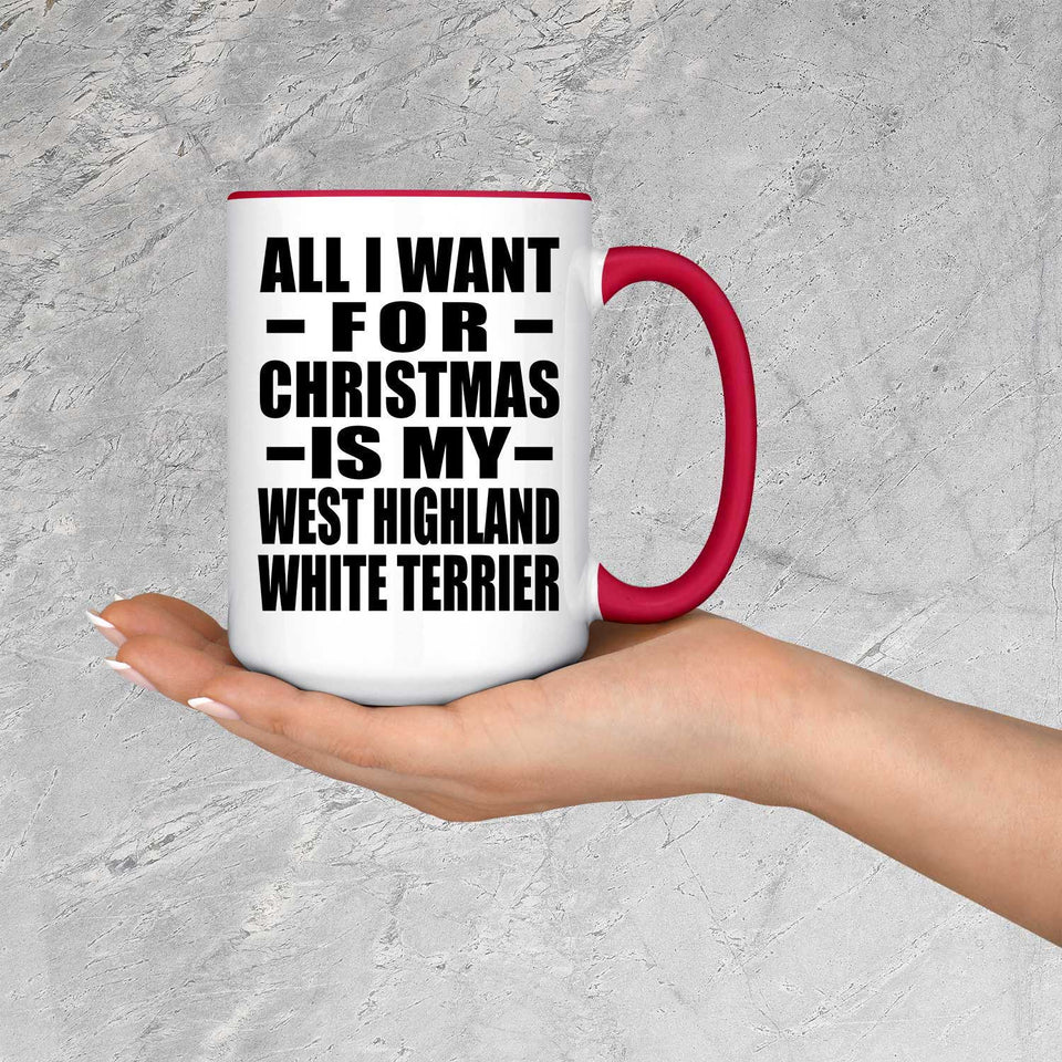 All I Want For Christmas Is My West Highland White Terrier - 15oz Accent Mug Red