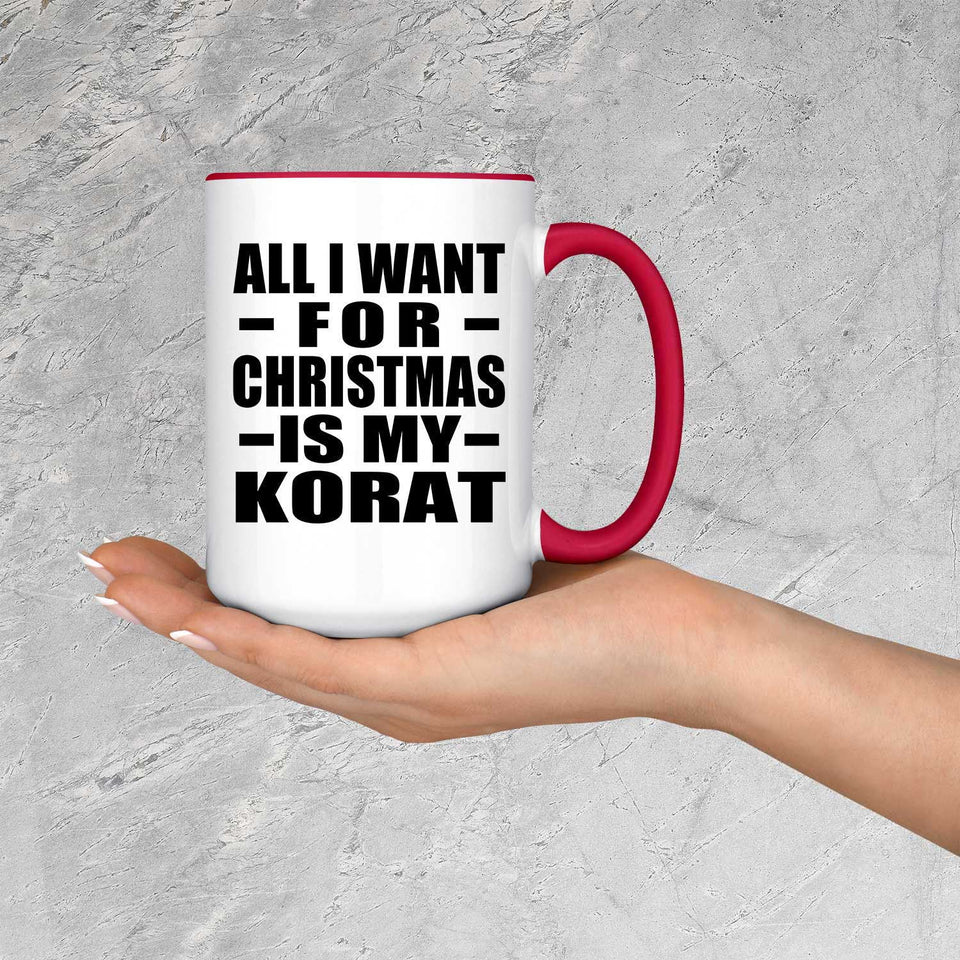 All I Want For Christmas Is My Korat - 15oz Accent Mug Red