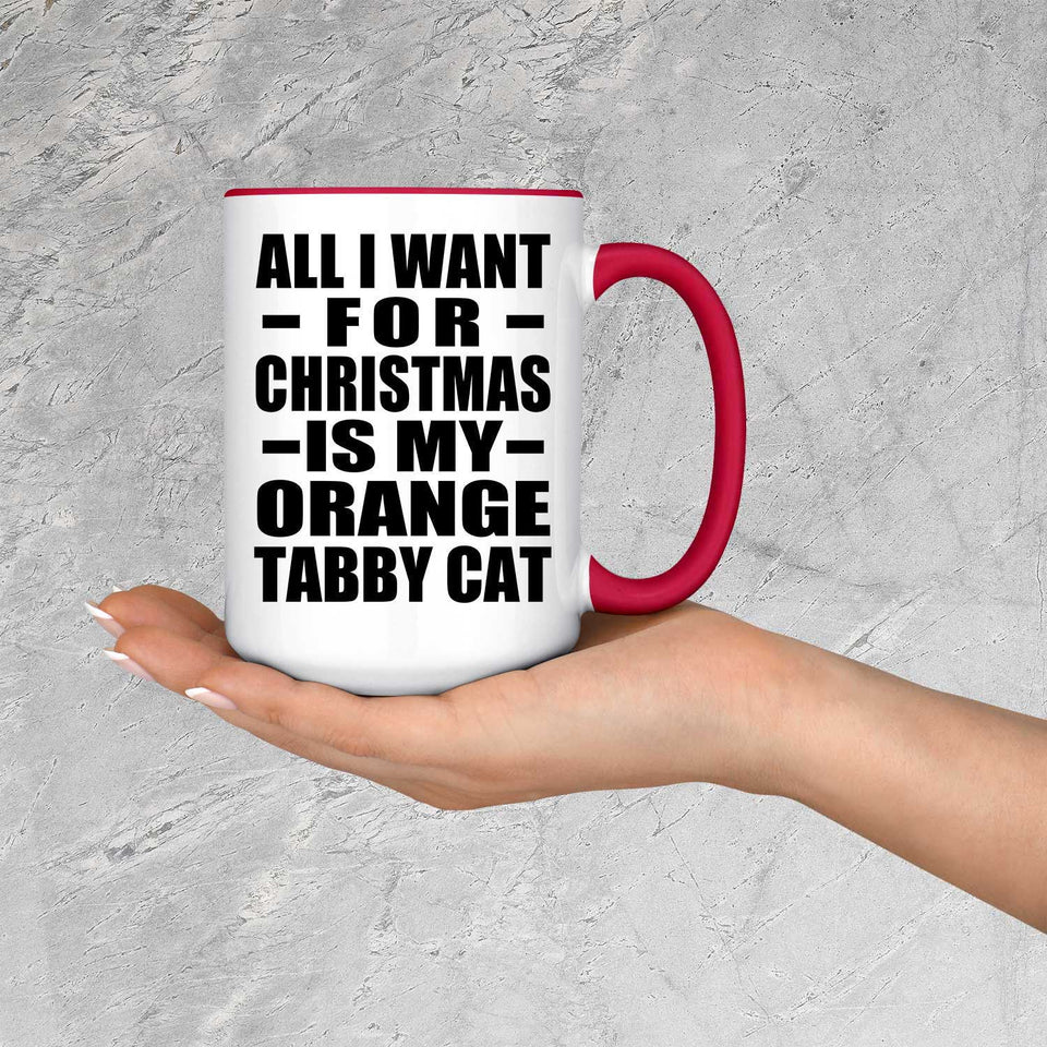 All I Want For Christmas Is My Orange Tabby Cat - 15oz Accent Mug Red