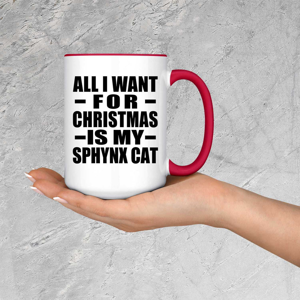 All I Want For Christmas Is My Sphynx Cat - 15oz Accent Mug Red