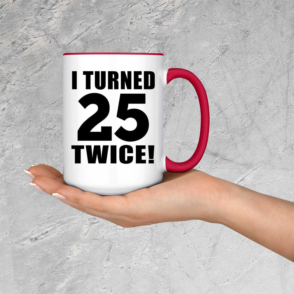 50th Birthday I Turned 25 Twice - 15oz Accent Mug Red