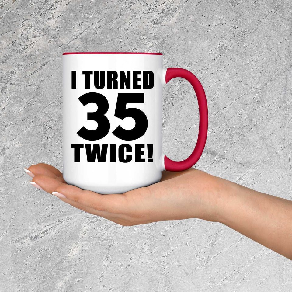 70th Birthday I Turned 35 Twice - 15oz Accent Mug Red