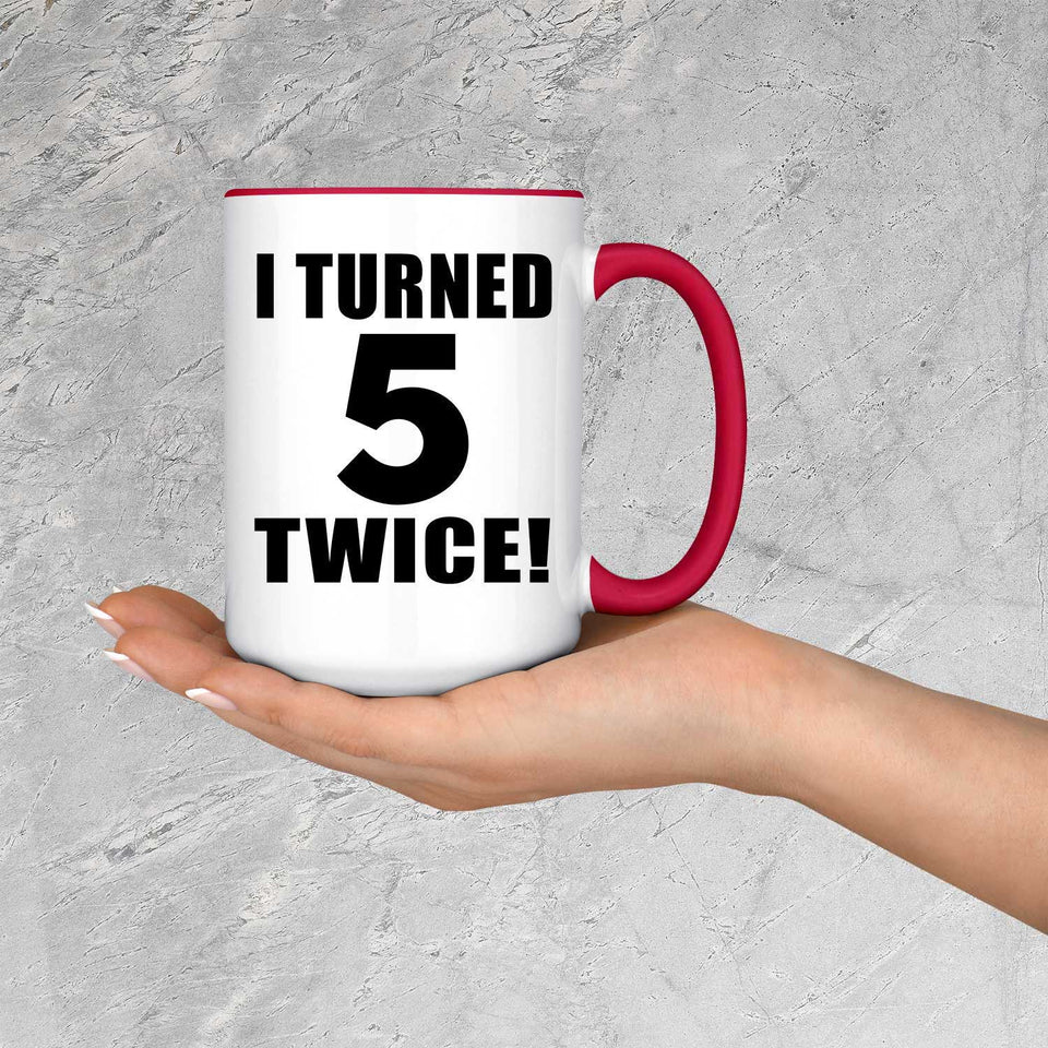 10th Birthday I Turned 5 Twice - 15oz Accent Mug Red