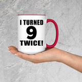 18th Birthday I Turned 9 Twice - 15oz Accent Mug Red