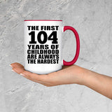 104th Birthday First 104 Years of Childhood Are The Hardest - 15oz Accent Mug Red