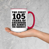 105th Birthday First 105 Years of Childhood Are The Hardest - 15oz Accent Mug Red