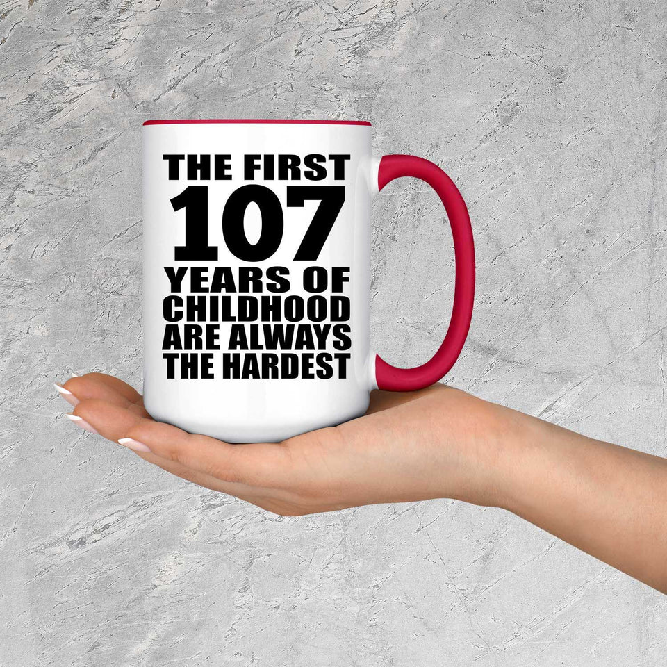 107th Birthday First 107 Years of Childhood Are The Hardest - 15oz Accent Mug Red