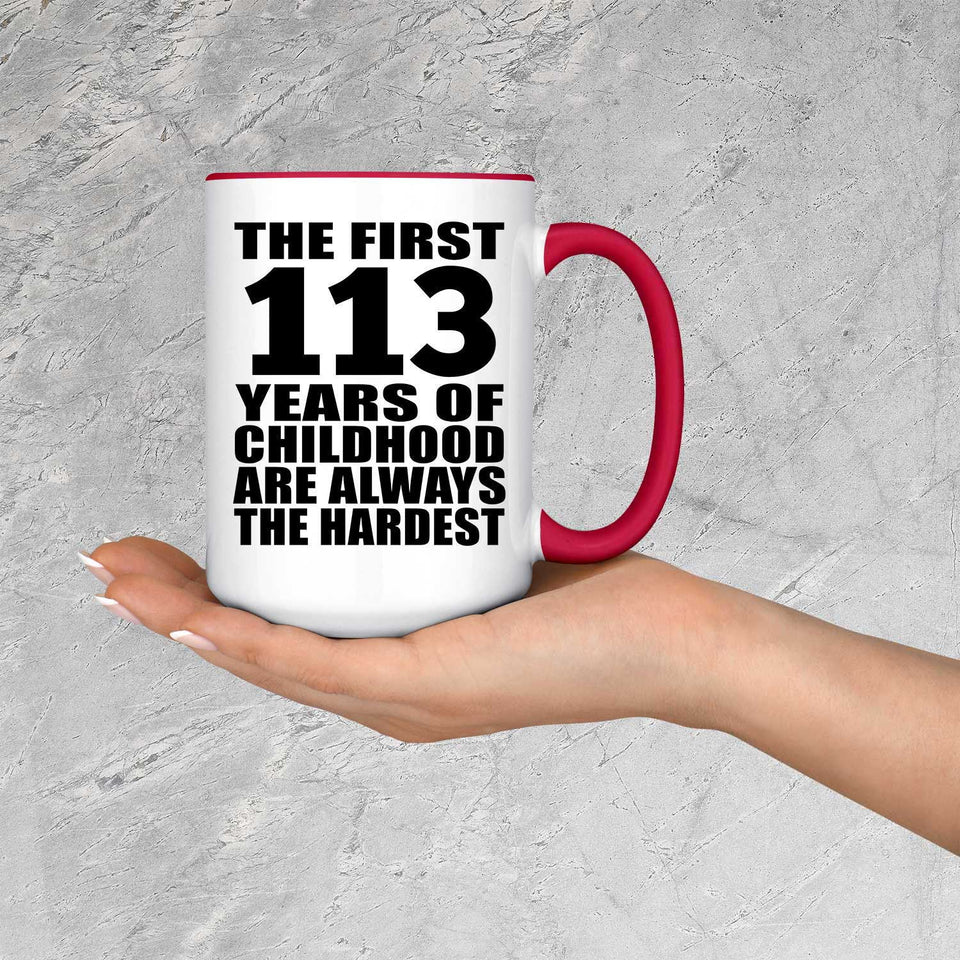 113th Birthday First 113 Years of Childhood Are The Hardest - 15oz Accent Mug Red