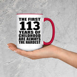 113th Birthday First 113 Years of Childhood Are The Hardest - 15oz Accent Mug Red