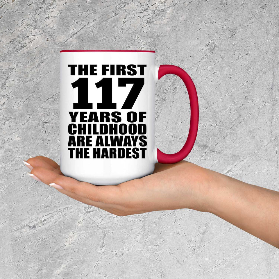 117th Birthday First 117 Years of Childhood Are The Hardest - 15oz Accent Mug Red
