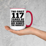 117th Birthday First 117 Years of Childhood Are The Hardest - 15oz Accent Mug Red