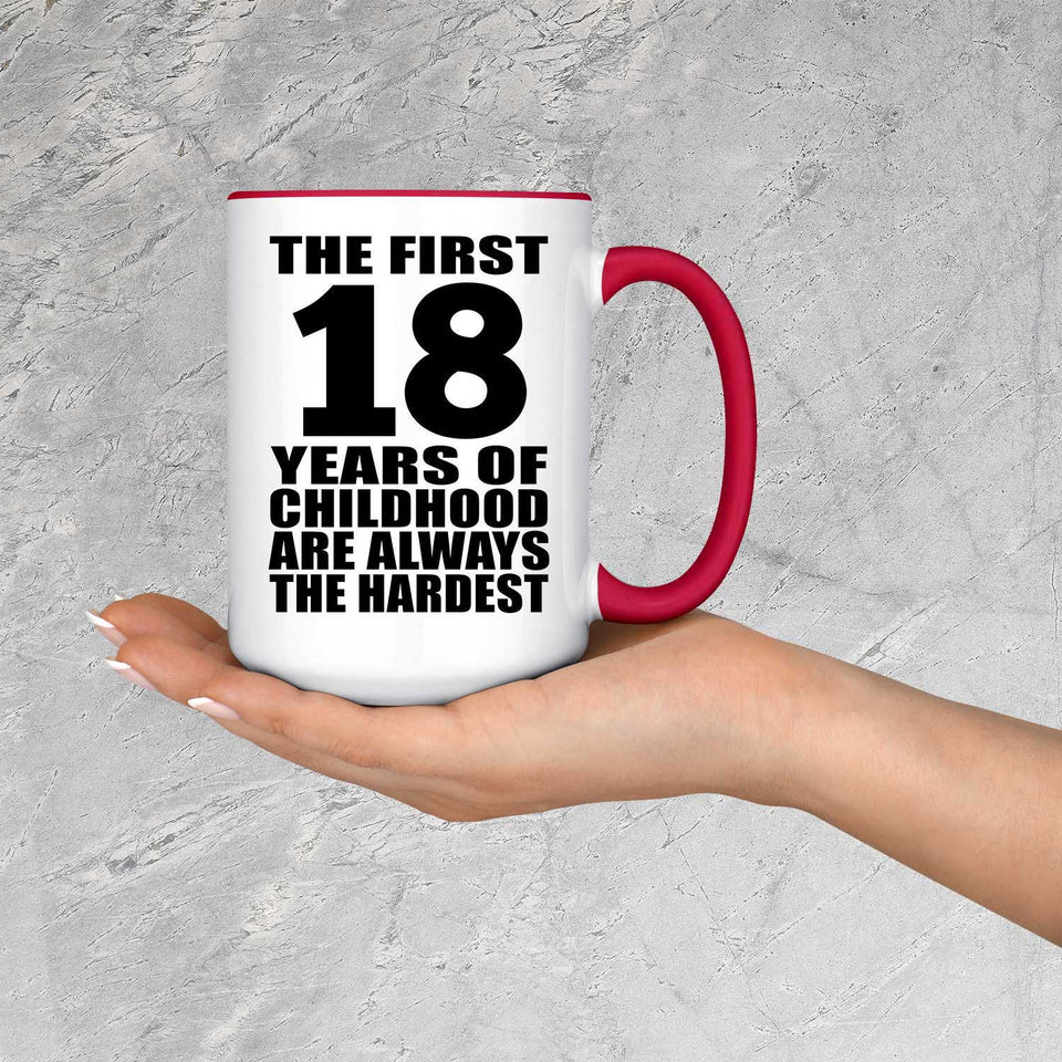 18th Birthday First 18 Years of Childhood Are The Hardest - 15oz Accent Mug Red