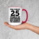25th Birthday First 25 Years of Childhood Are The Hardest - 15oz Accent Mug Red