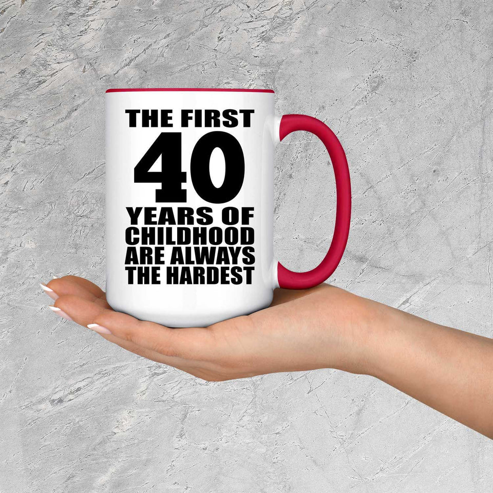 40th Birthday First 40 Years of Childhood Are The Hardest - 15oz Accent Mug Red