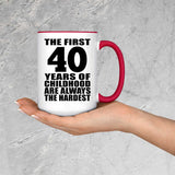 40th Birthday First 40 Years of Childhood Are The Hardest - 15oz Accent Mug Red