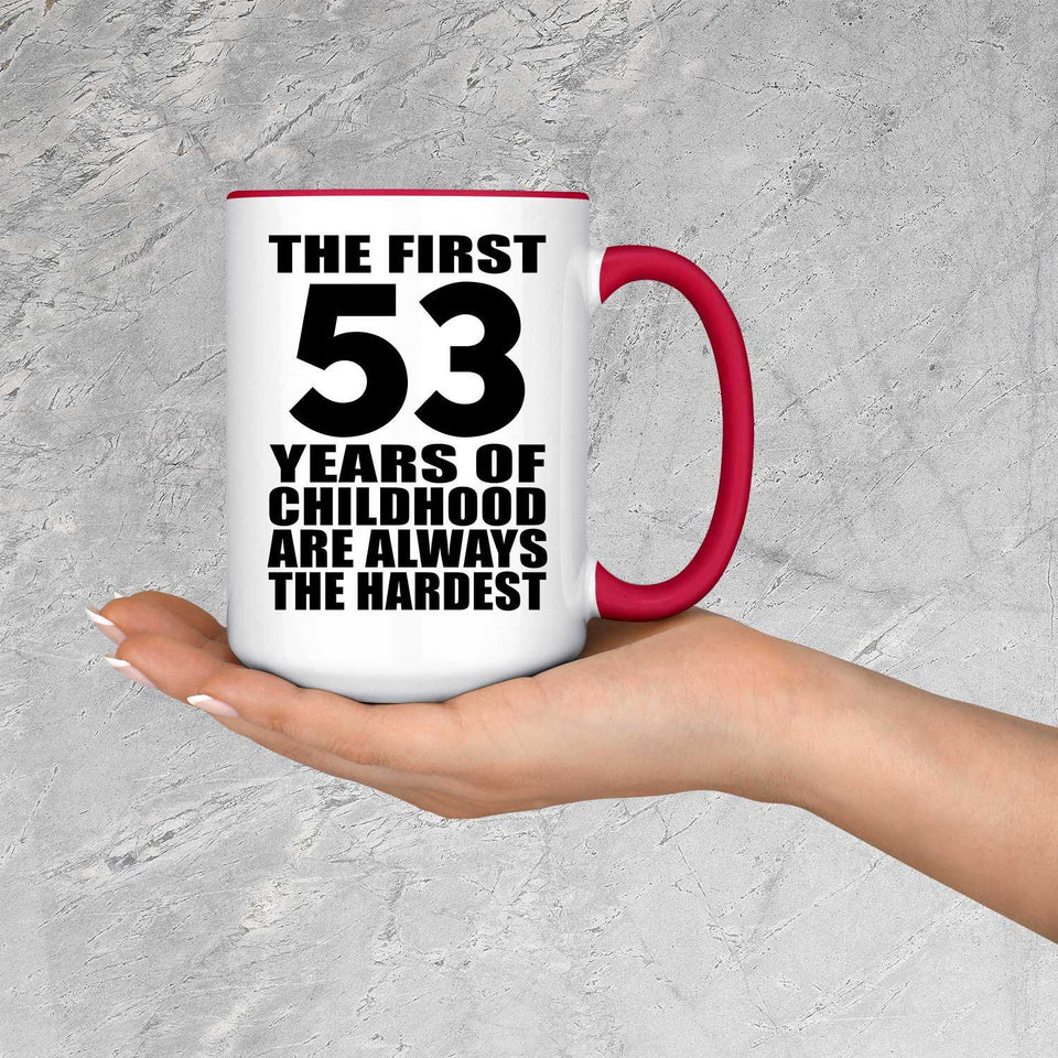 53rd Birthday First 53 Years of Childhood Are The Hardest - 15oz Accent Mug Red