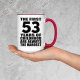 53rd Birthday First 53 Years of Childhood Are The Hardest - 15oz Accent Mug Red