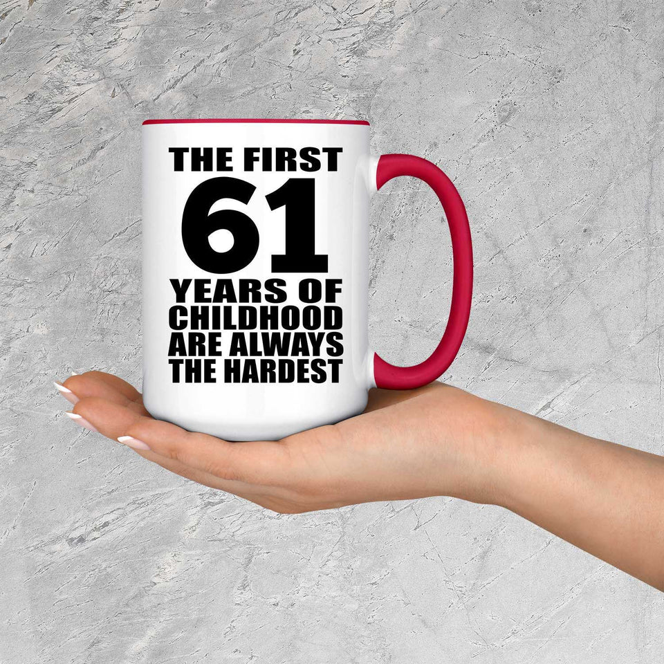 61st Birthday First 61 Years of Childhood Are The Hardest - 15oz Accent Mug Red