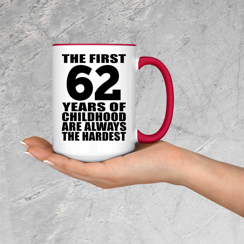 62nd Birthday First 62 Years of Childhood Are The Hardest - 15oz Accent Mug Red