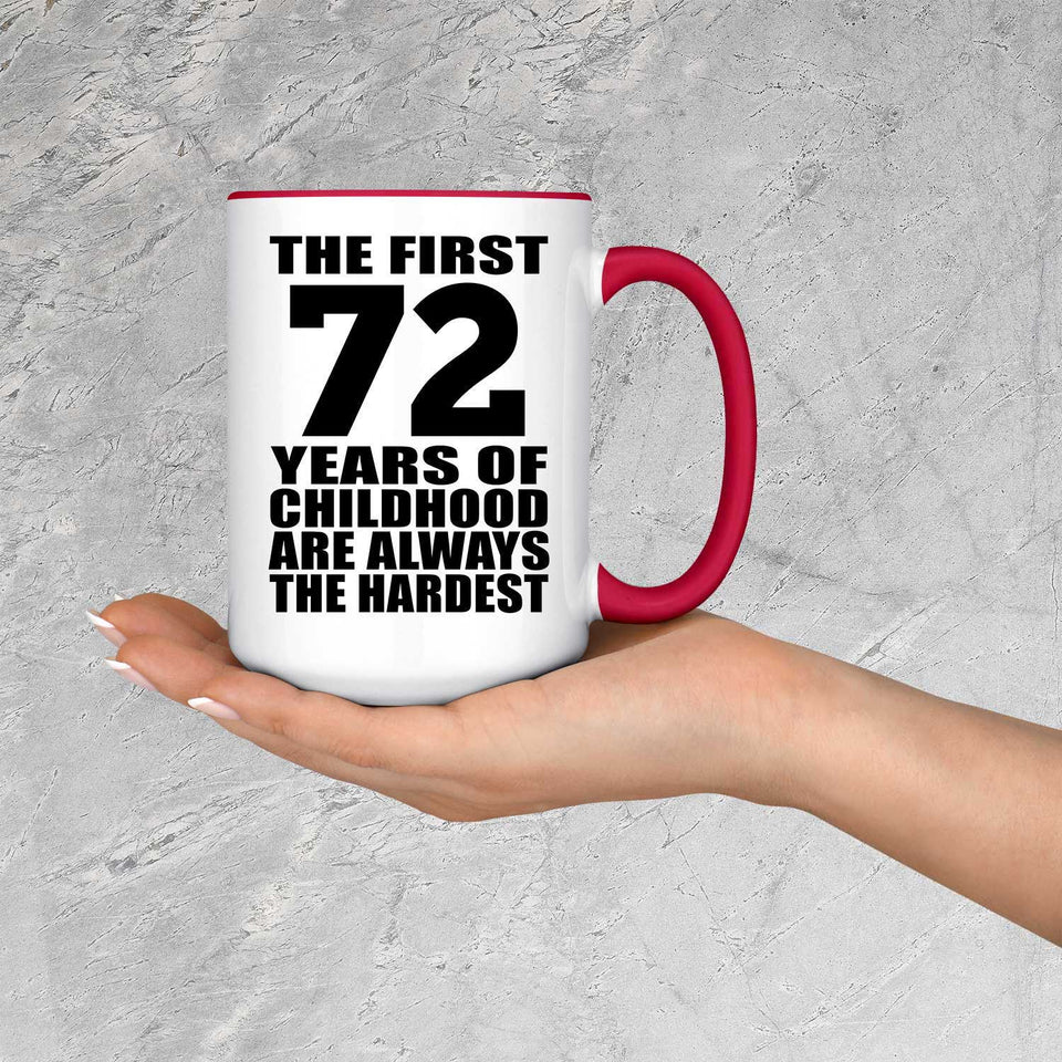 72nd Birthday First 72 Years of Childhood Are The Hardest - 15oz Accent Mug Red