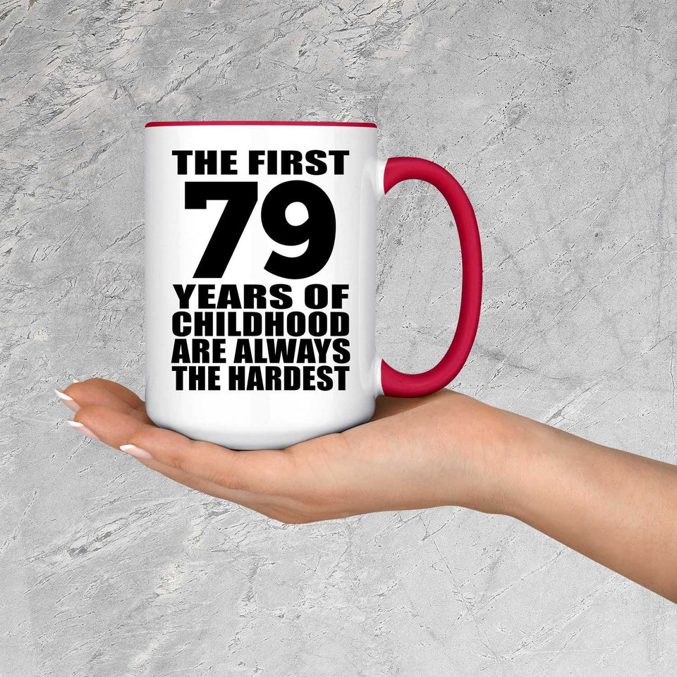 79th Birthday First 79 Years of Childhood Are The Hardest - 15oz Accent Mug Red