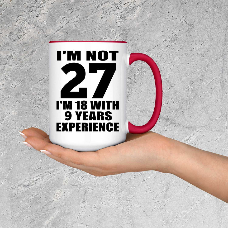 27th Birthday I'm Not 27 I'm 18 With 9 Years Experience - 15oz Accent Mug Red