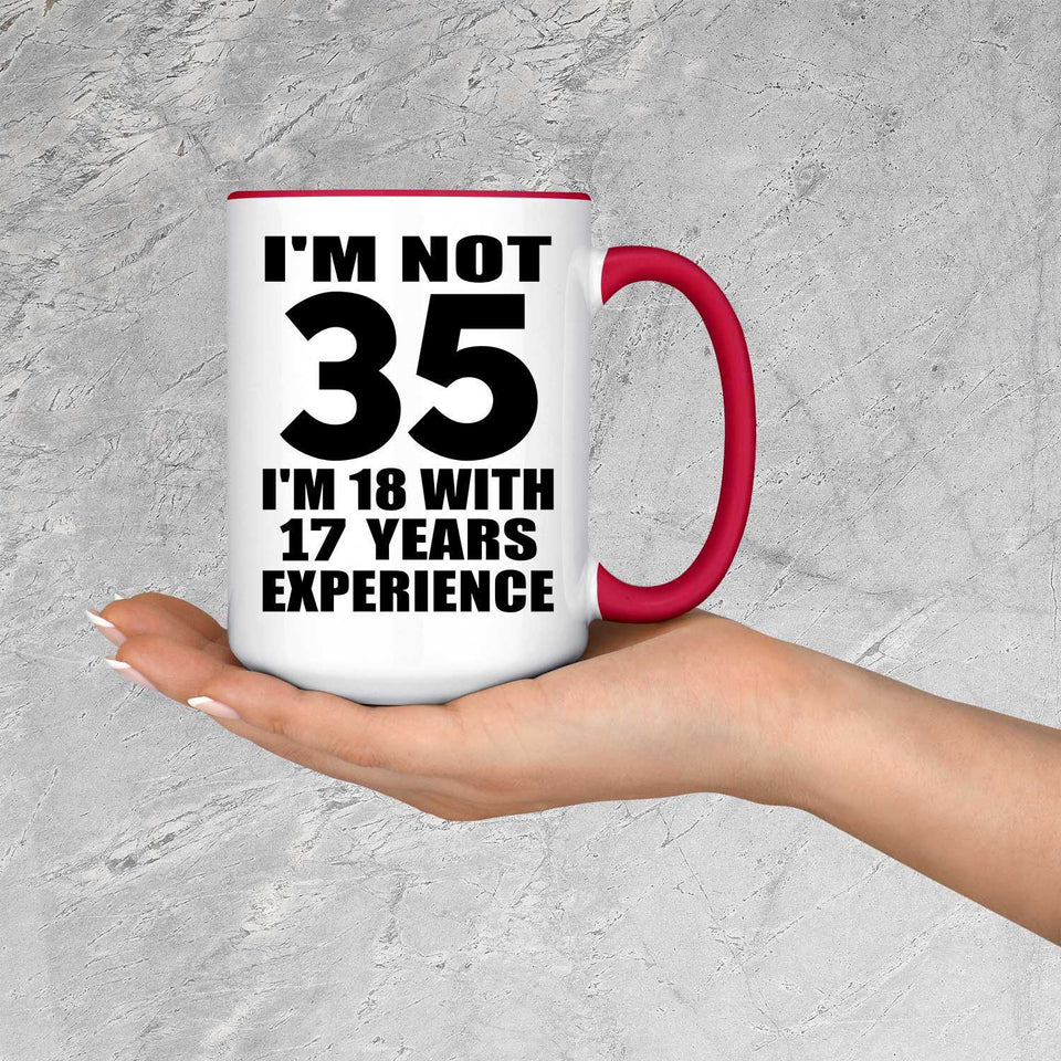 35th Birthday I'm Not 35 I'm 18 With 17 Years Experience - 15oz Accent Mug Red