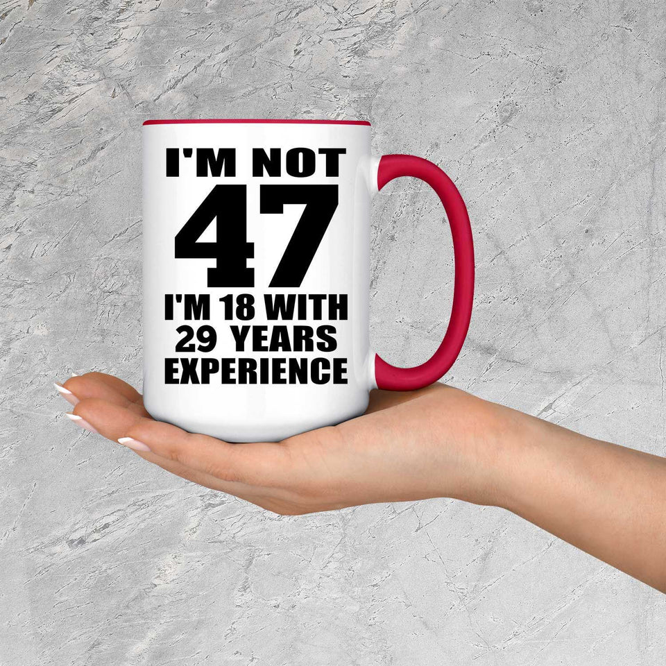 47th Birthday I'm Not 47 I'm 18 With 29 Years Experience - 15oz Accent Mug Red