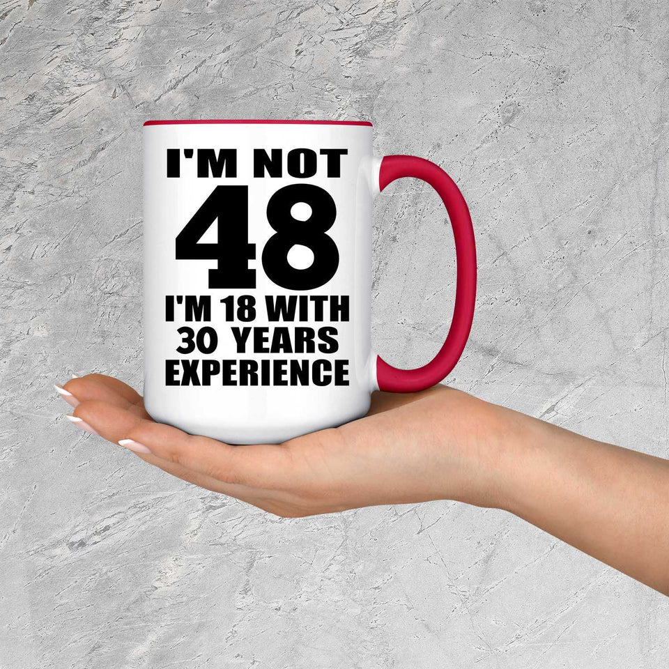 48th Birthday I'm Not 48 I'm 18 With 30 Years Experience - 15oz Accent Mug Red