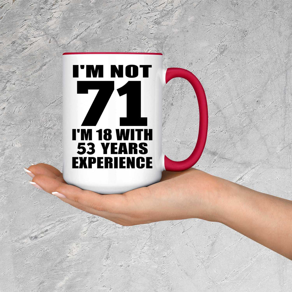 71st Birthday I'm Not 71 I'm 18 With 53 Years Experience - 15oz Accent Mug Red