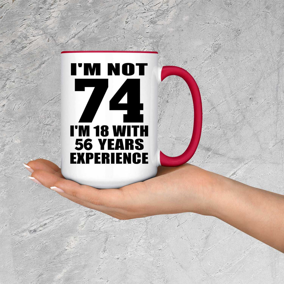 74th Birthday I'm Not 74 I'm 18 With 56 Years Experience - 15oz Accent Mug Red